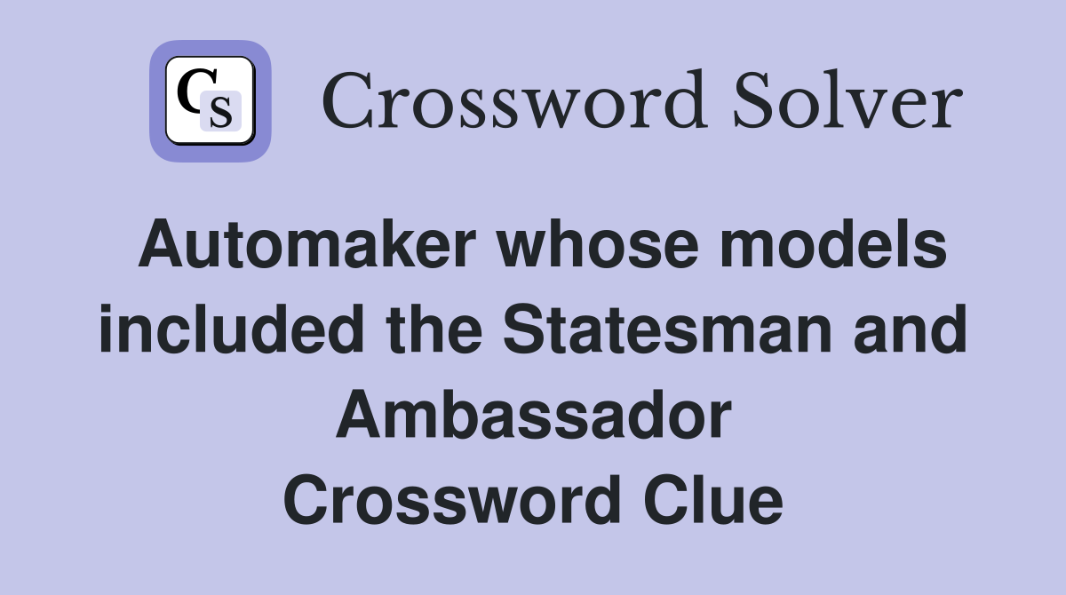 Automaker whose models included the Statesman and Ambassador Crossword Clue