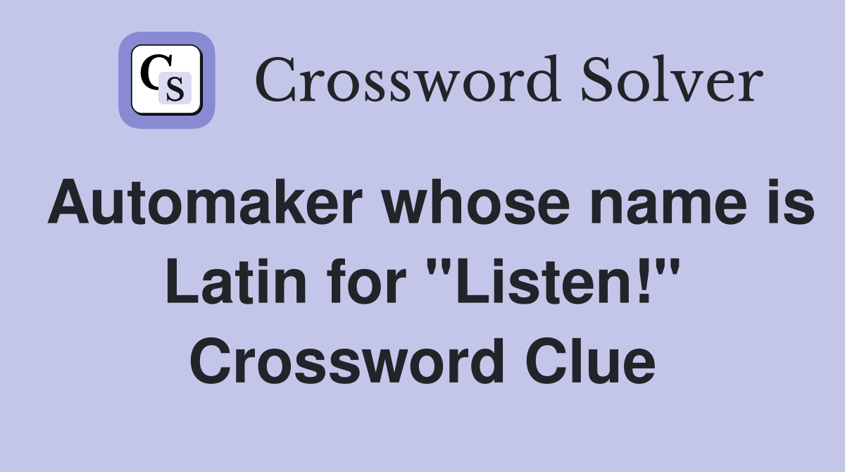 Automaker whose name is Latin for "Listen!" Crossword Clue