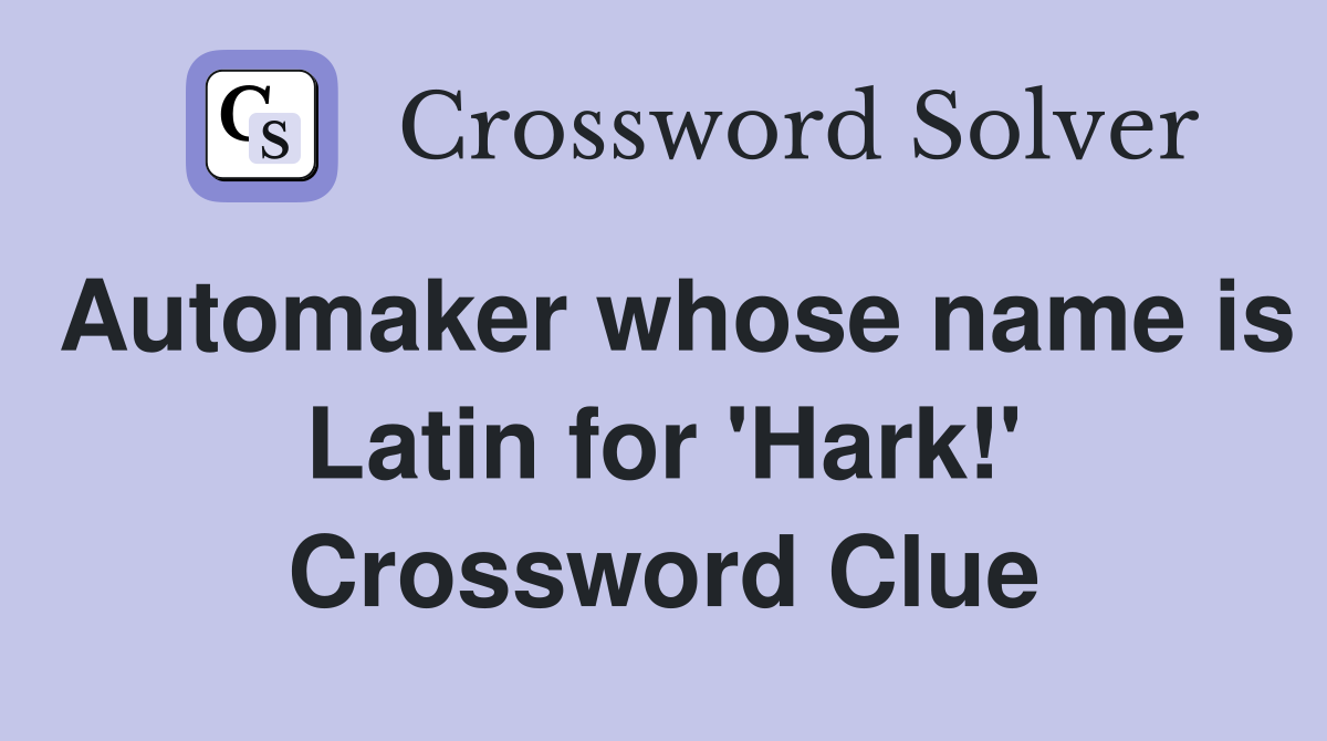 Automaker whose name is Latin for 'Hark!' Crossword Clue