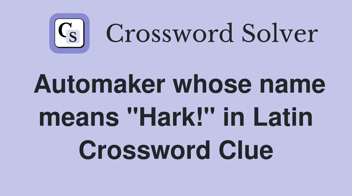 Automaker whose name means "Hark!" in Latin Crossword Clue
