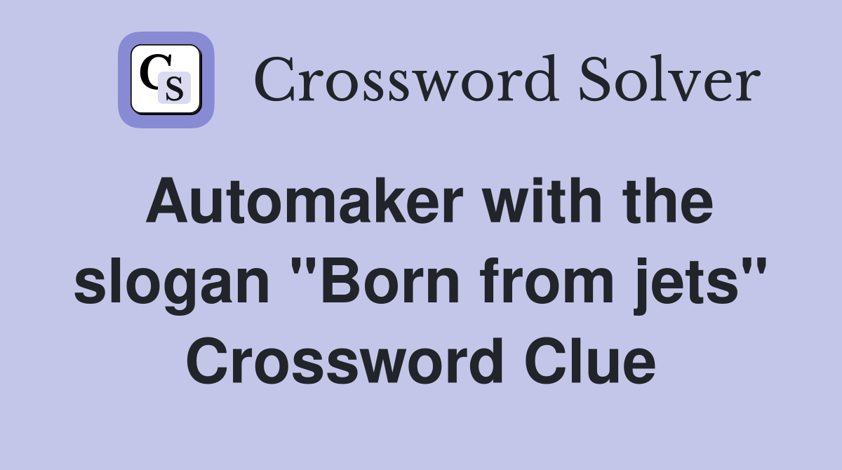 Automaker with the slogan "Born from jets" Crossword Clue