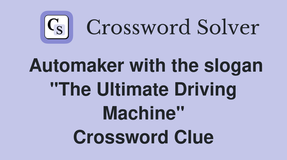Automaker with the slogan "The Ultimate Driving Machine" Crossword Clue