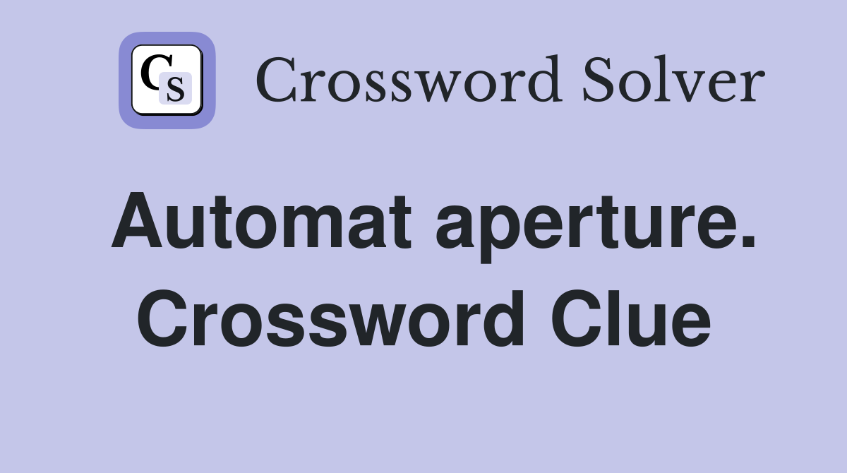 Automat aperture. Crossword Clue