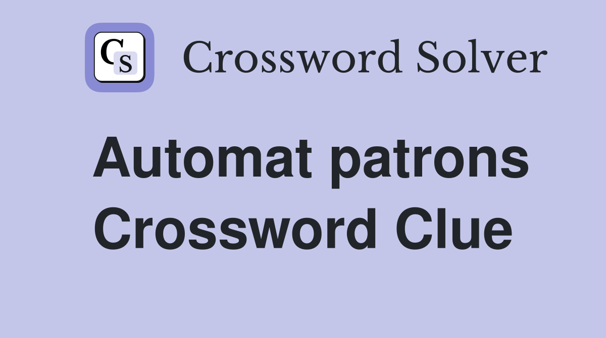 Automat patrons Crossword Clue