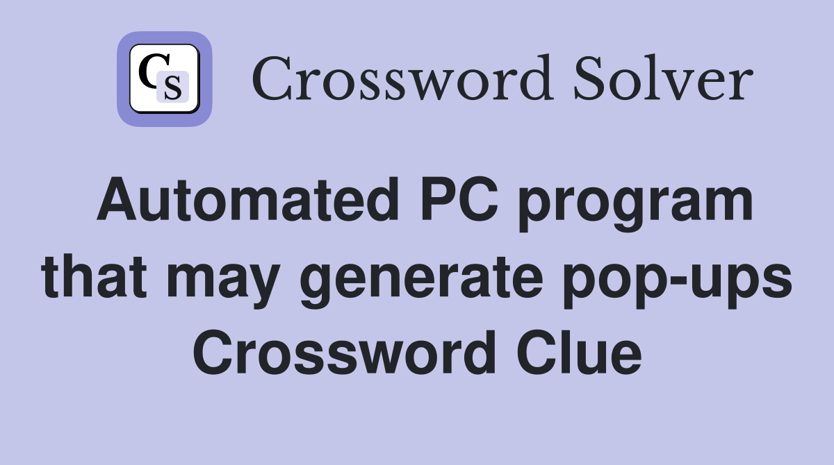 Automated PC program that may generate pop-ups Crossword Clue