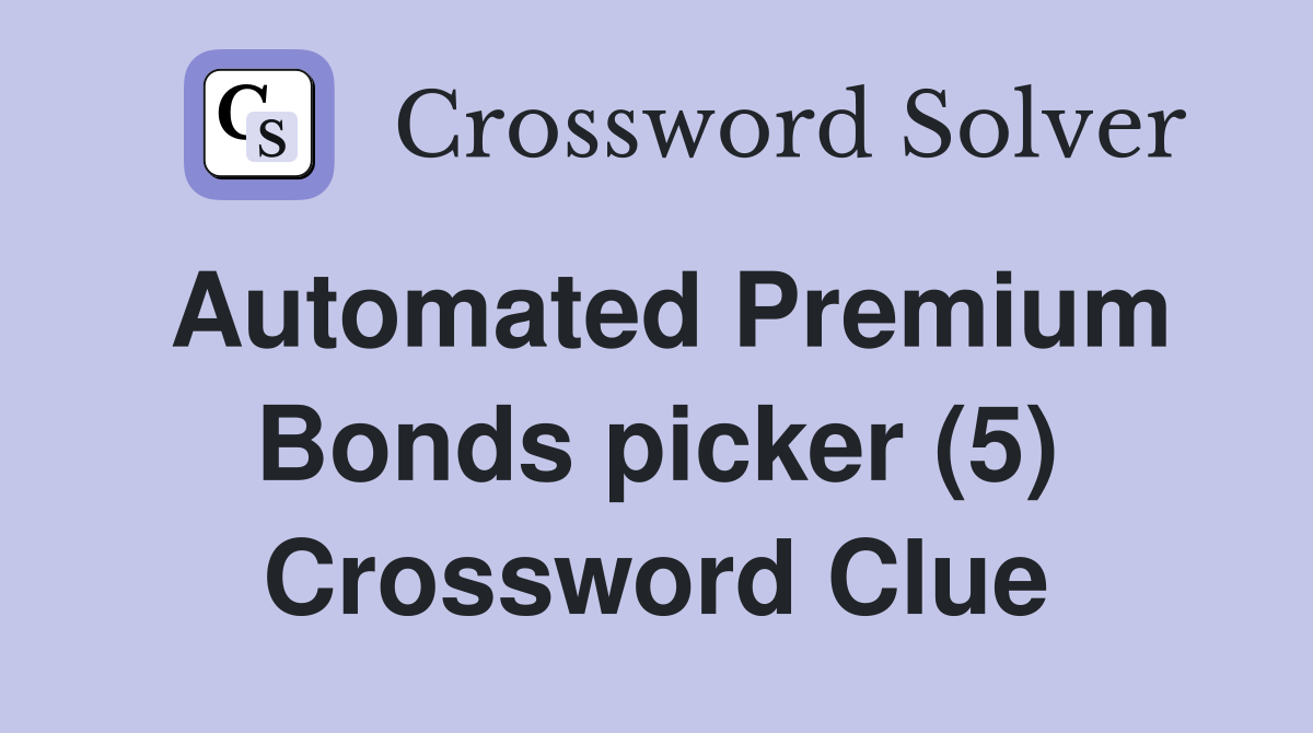 Automated Premium Bonds picker (5) Crossword Clue