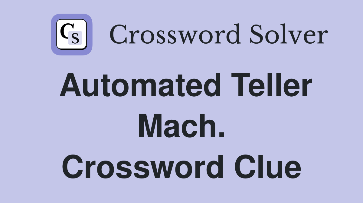 Automated Teller Mach. Crossword Clue