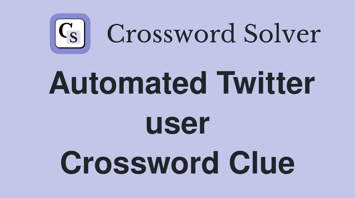 Automated Twitter user Crossword Clue