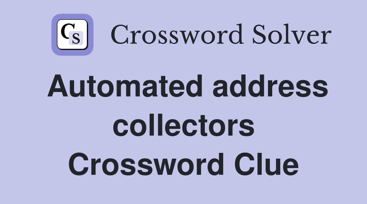Automated address collectors Crossword Clue