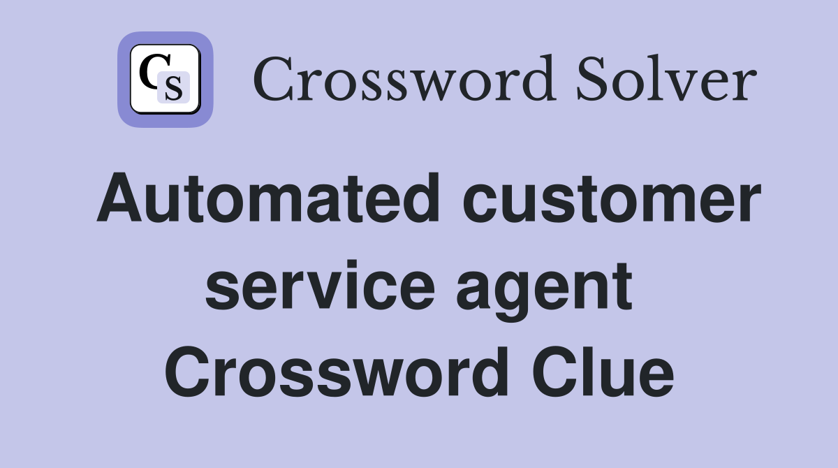 Automated customer service agent Crossword Clue