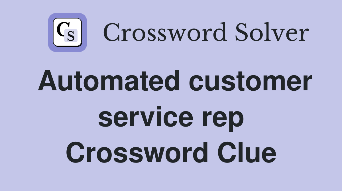 Automated customer service rep Crossword Clue