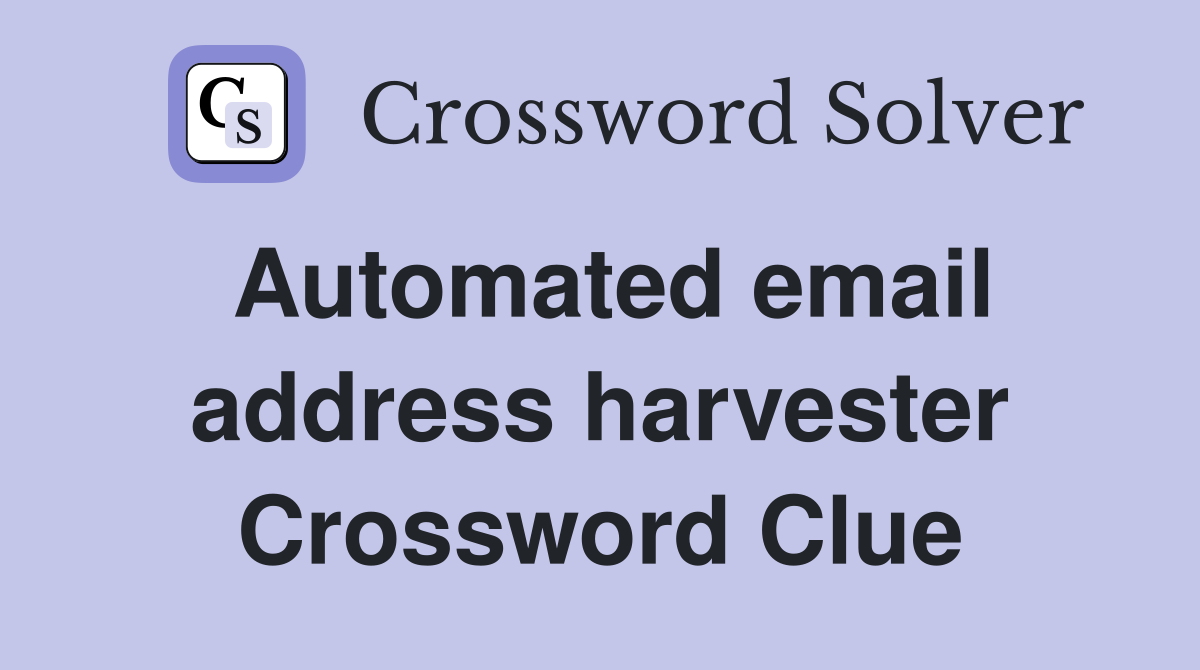 Automated email address harvester Crossword Clue
