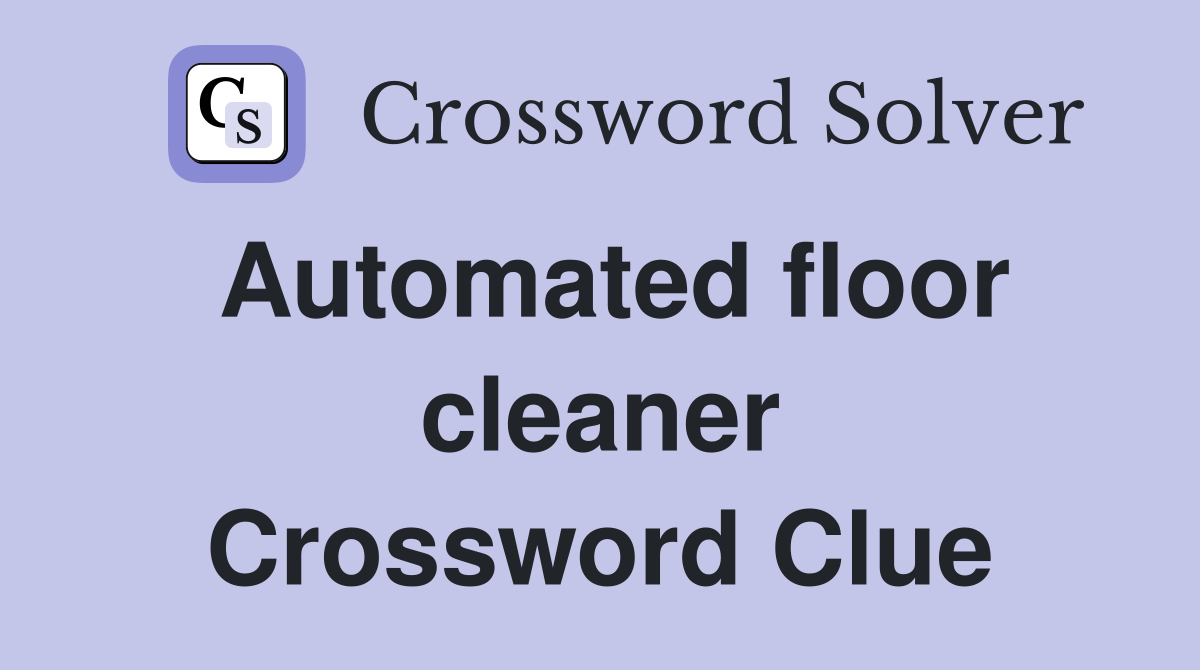Automated floor cleaner Crossword Clue