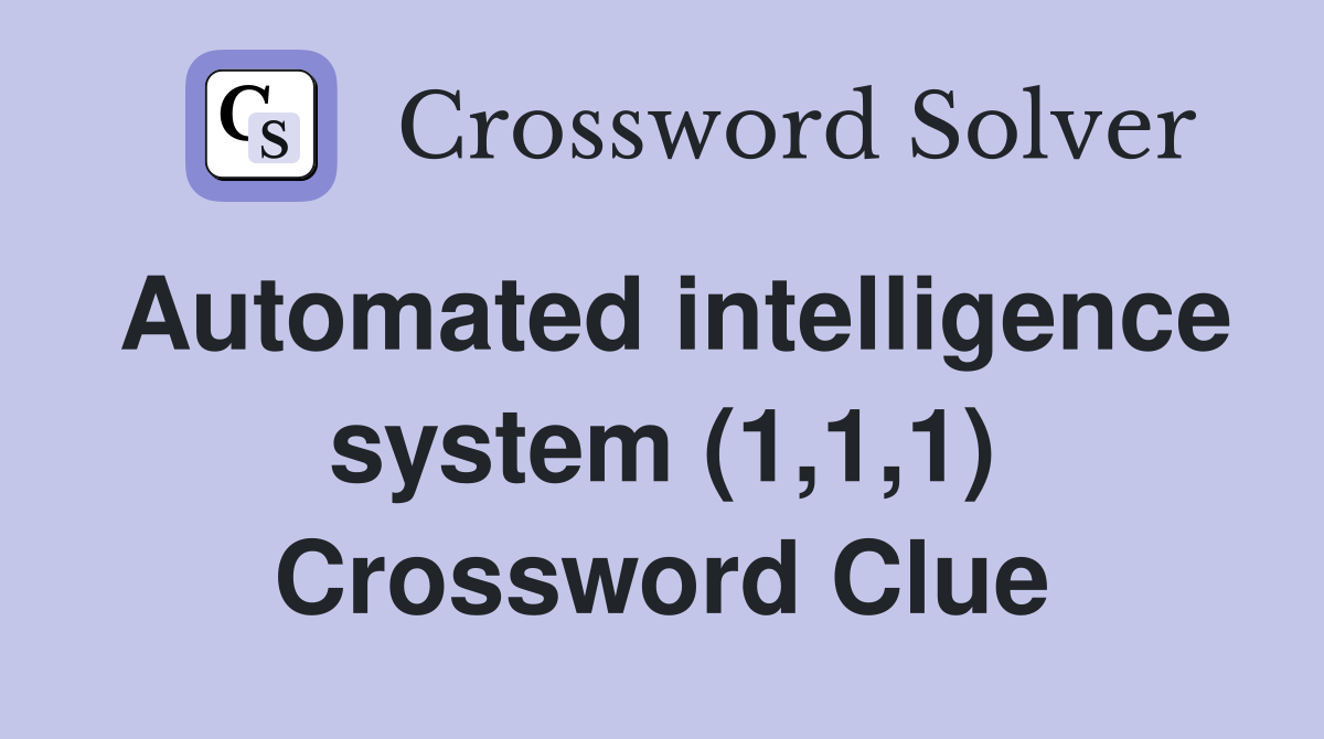 Automated intelligence system (1,1,1) Crossword Clue