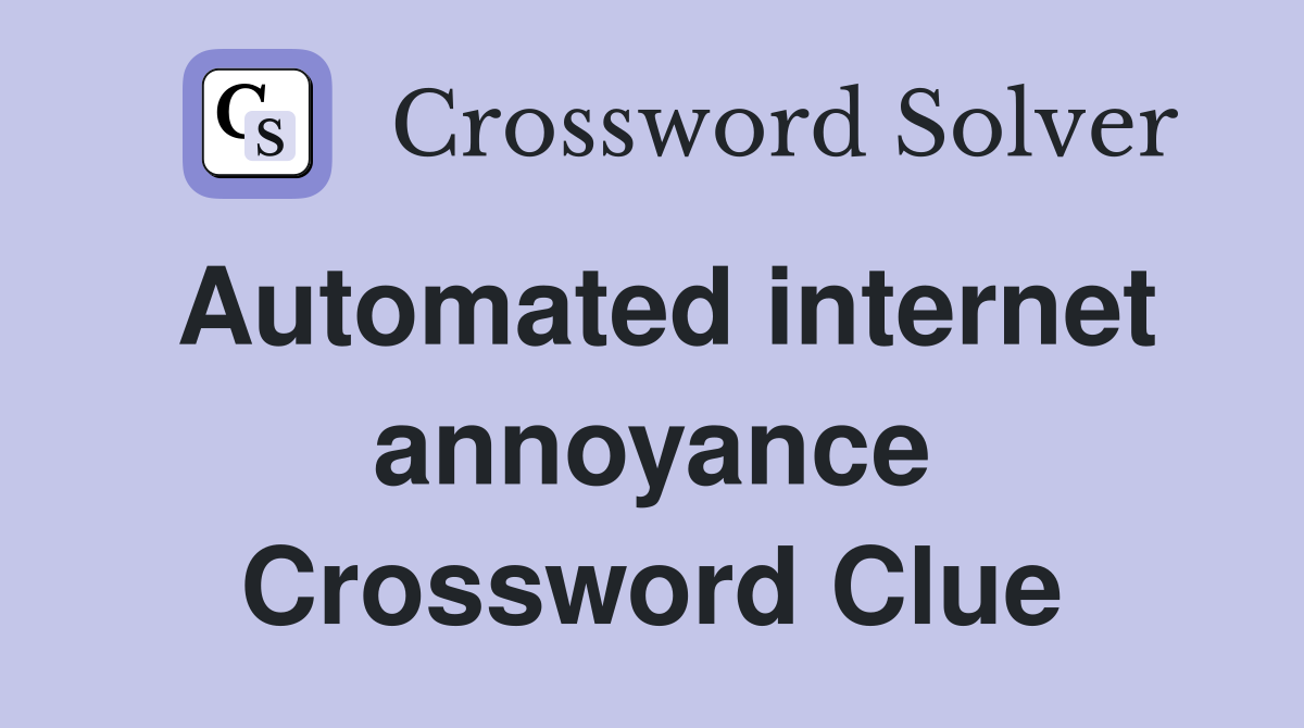 Automated internet annoyance Crossword Clue