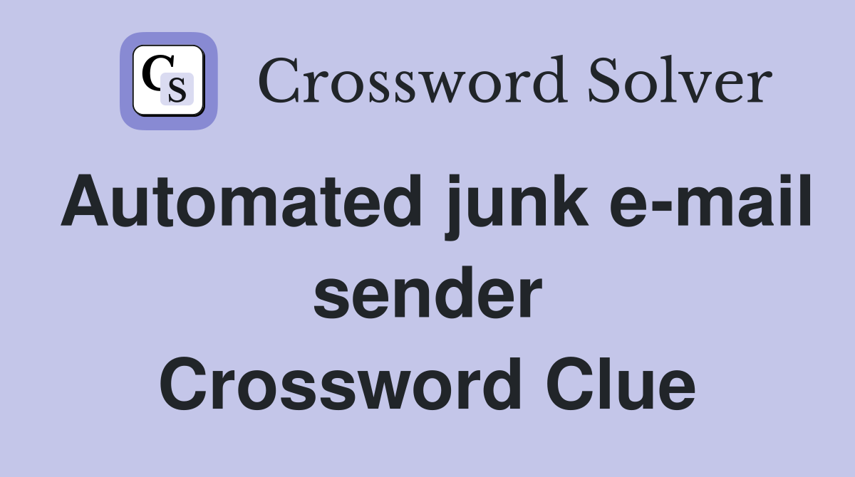 Automated junk e-mail sender Crossword Clue