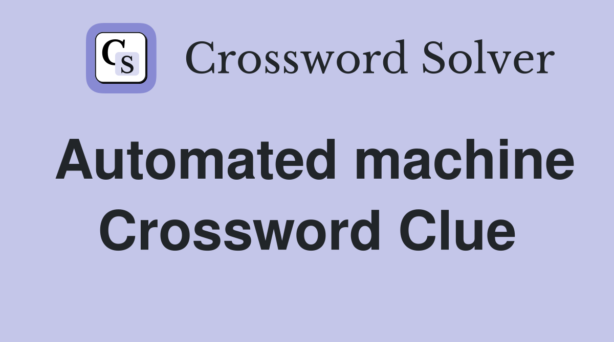Automated machine Crossword Clue