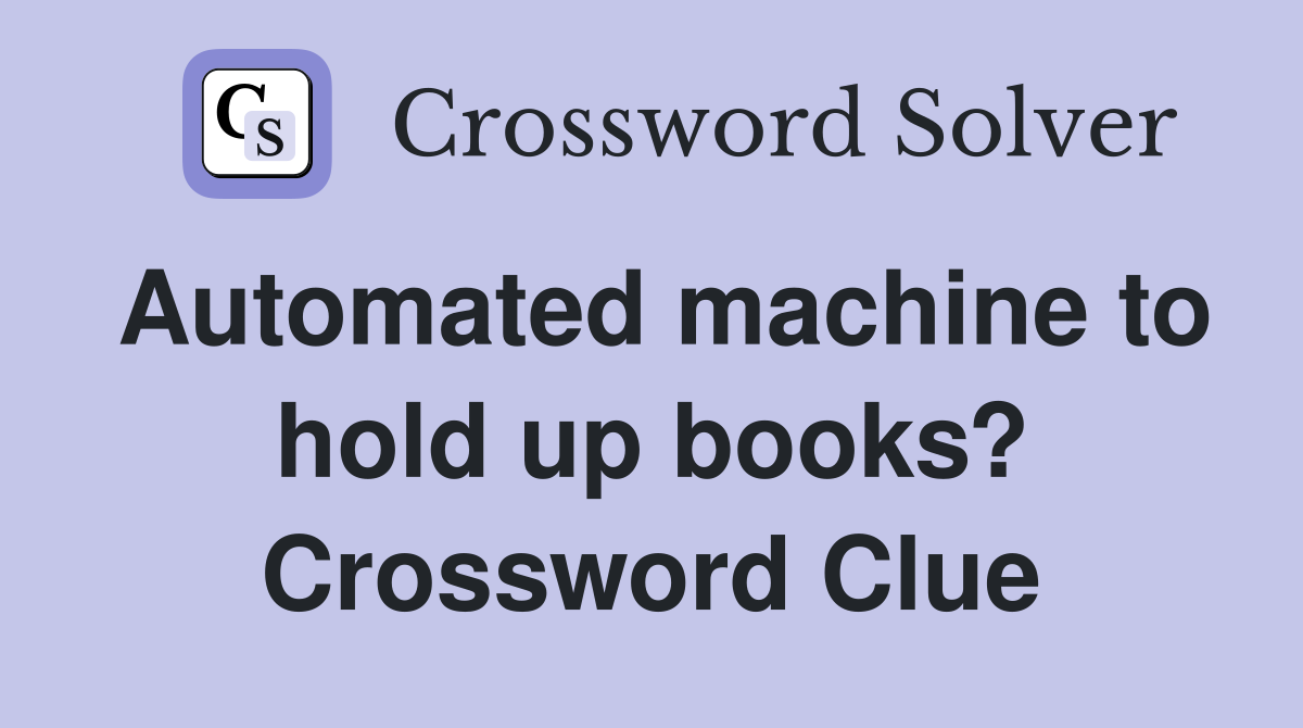 Automated machine to hold up books? Crossword Clue
