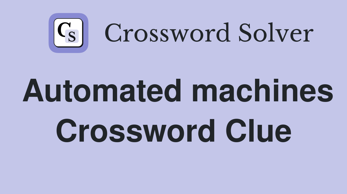 Automated machines Crossword Clue
