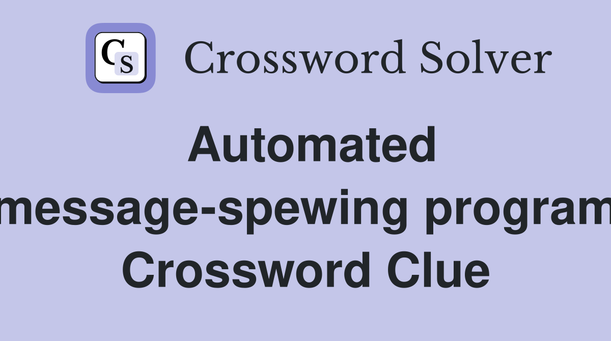 Automated message-spewing program Crossword Clue