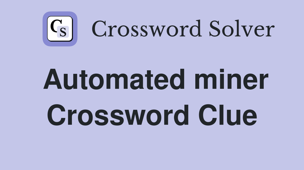 Automated miner Crossword Clue
