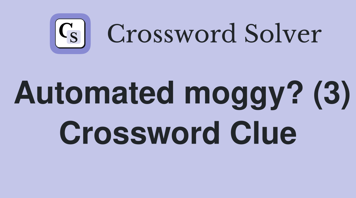 Automated moggy? (3) Crossword Clue