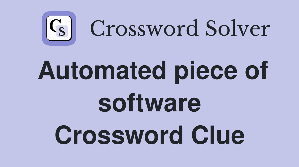 Automated piece of software Crossword Clue