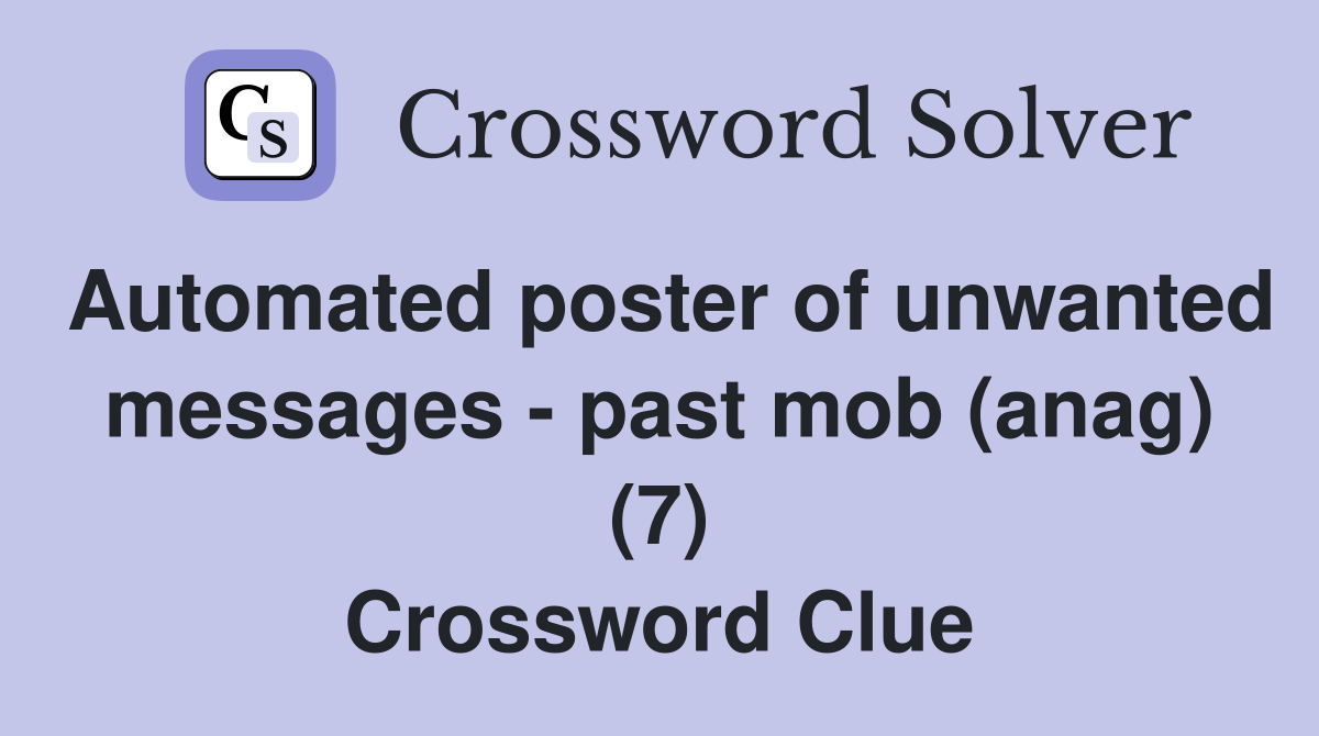 Automated poster of unwanted messages - past mob (anag) (7) Crossword Clue