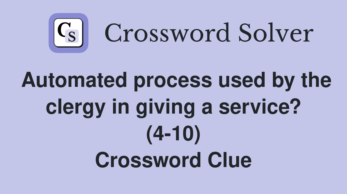 Automated process used by the clergy in giving a service? (4-10) Crossword Clue