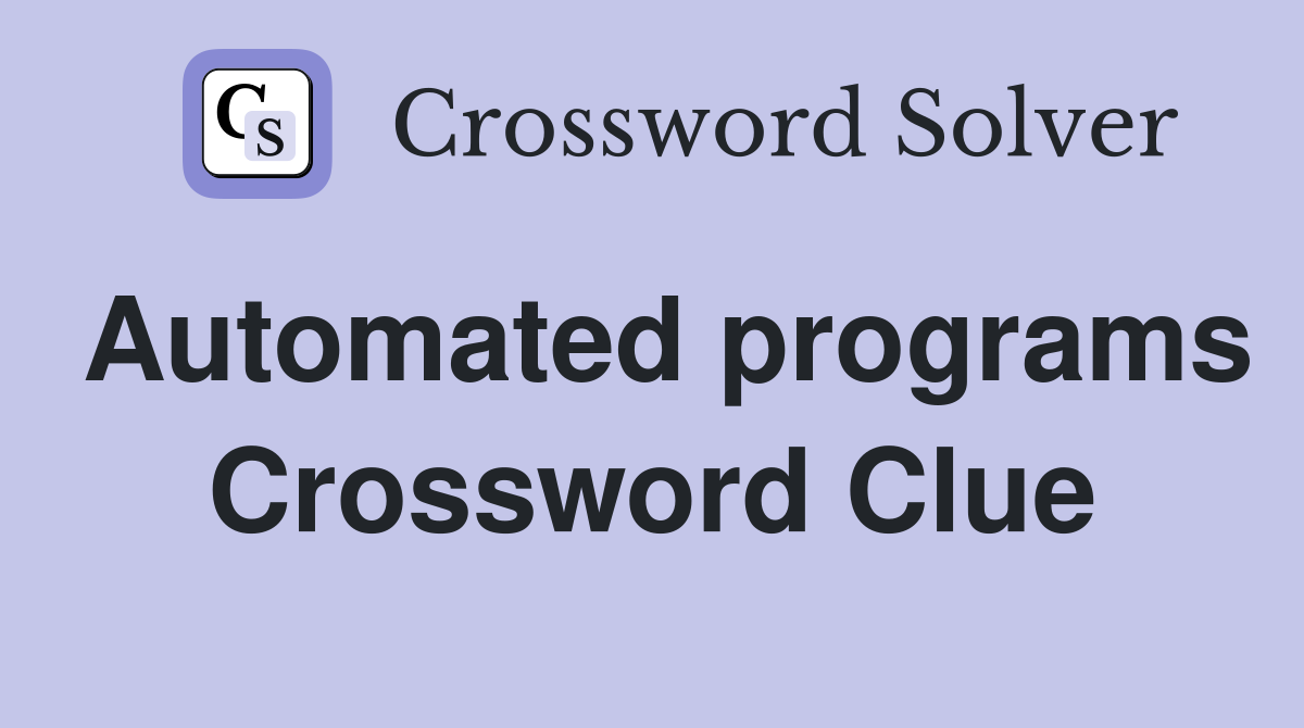Automated programs Crossword Clue