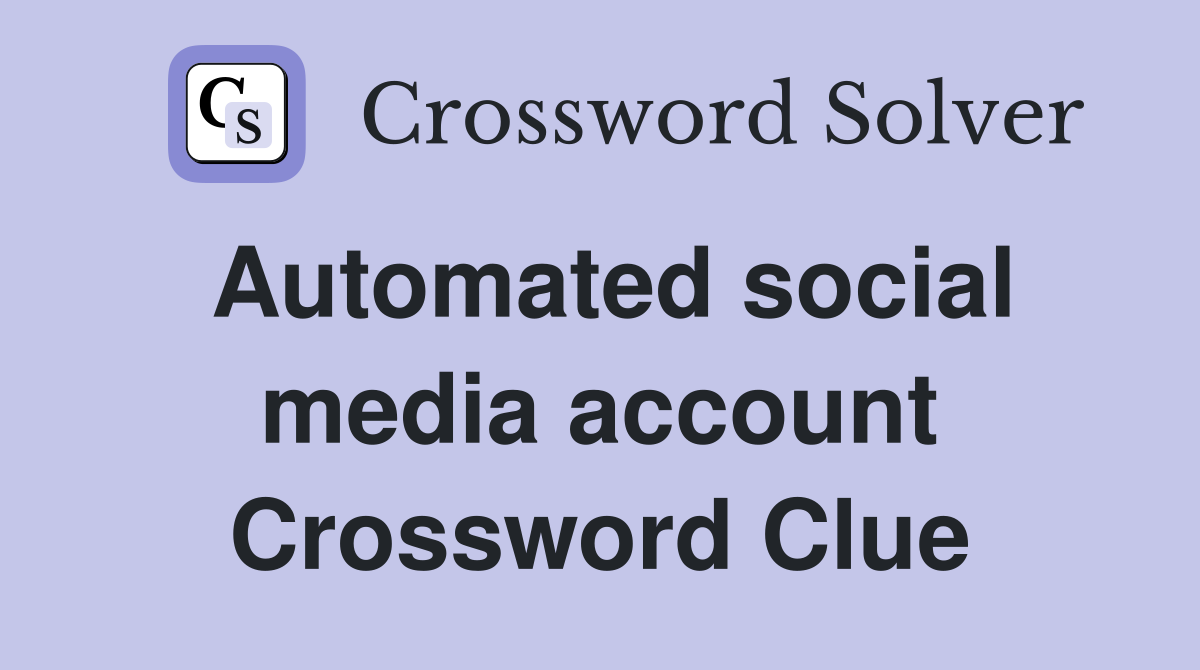 Automated social media account Crossword Clue
