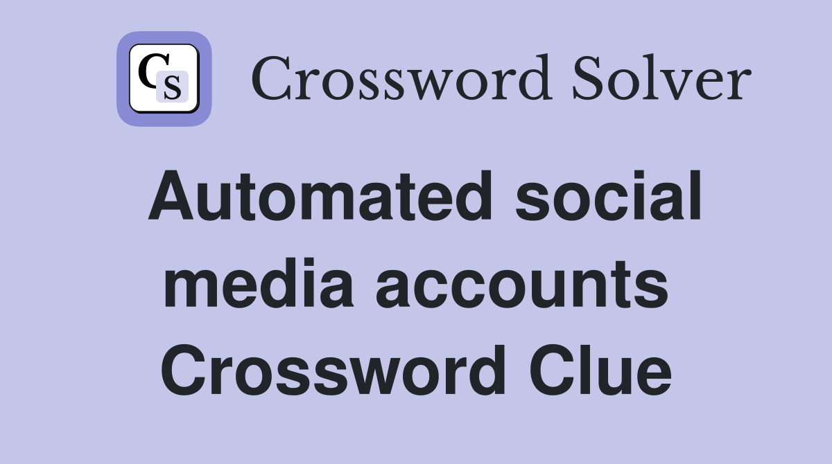Automated social media accounts Crossword Clue