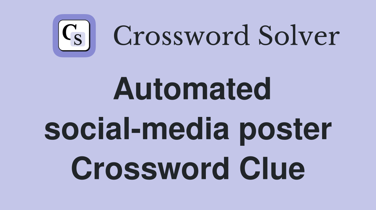 Automated social-media poster Crossword Clue