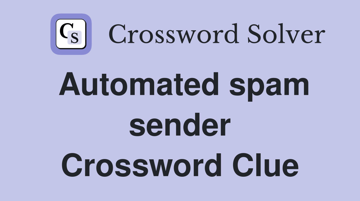 Automated spam sender Crossword Clue