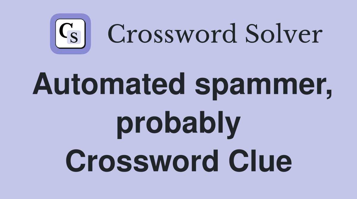 Automated spammer, probably Crossword Clue