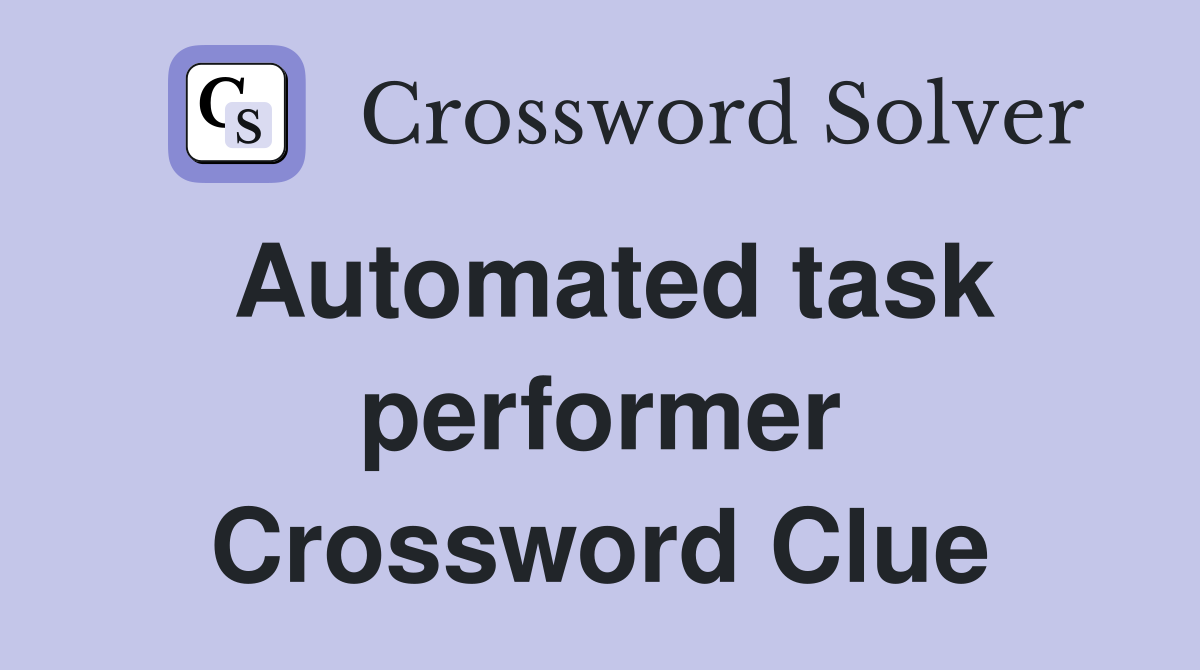 Automated task performer Crossword Clue
