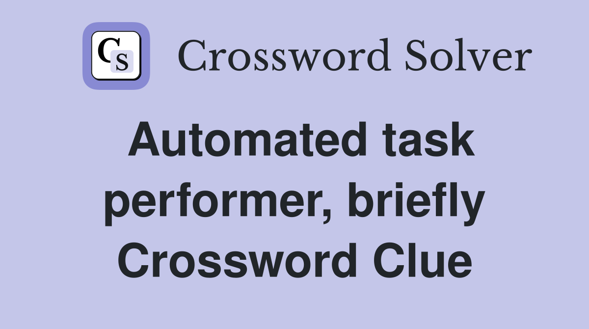 Automated task performer, briefly Crossword Clue
