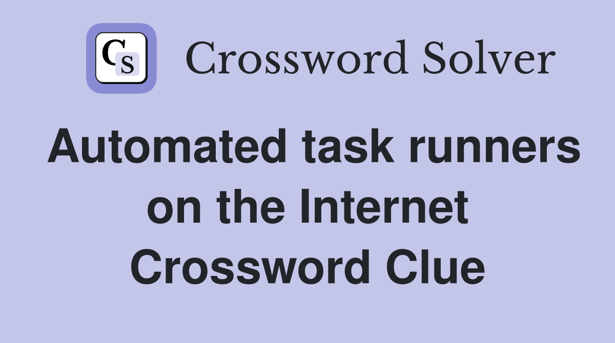 Automated task runners on the Internet Crossword Clue