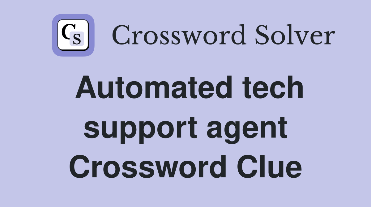 Automated tech support agent Crossword Clue