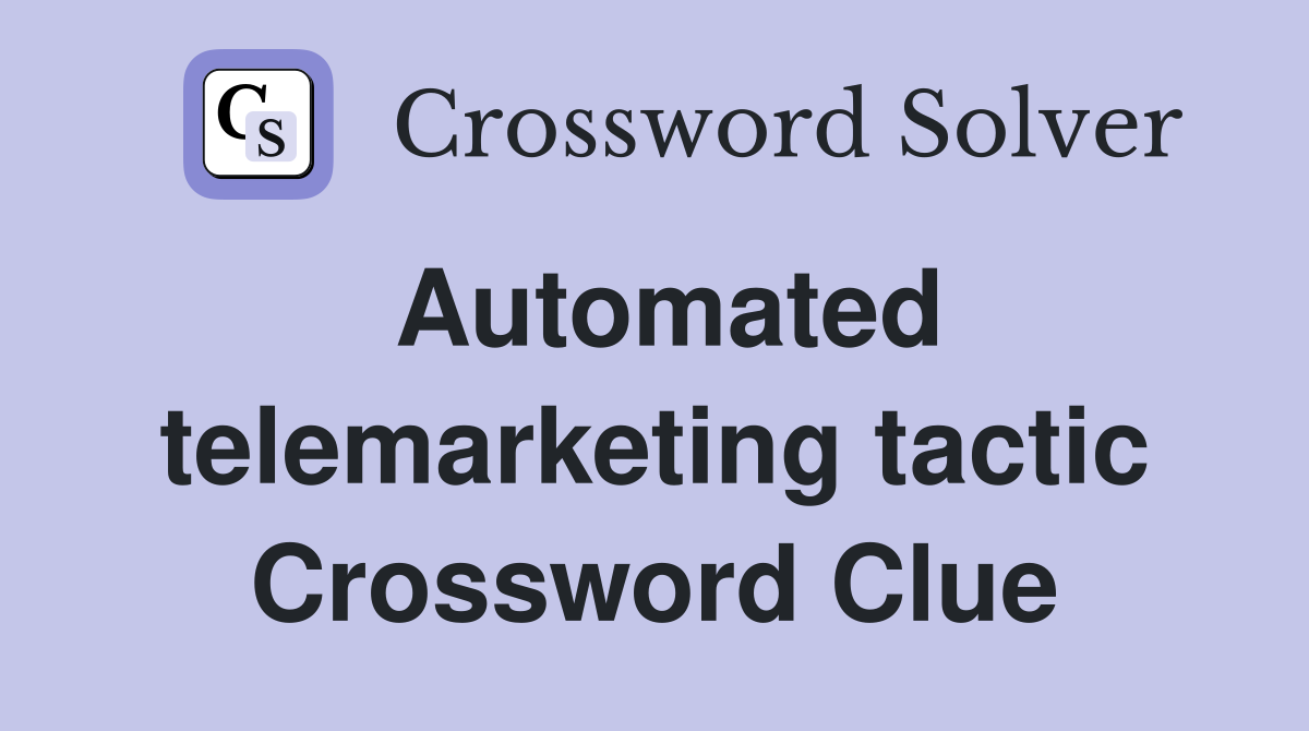 Automated telemarketing tactic Crossword Clue
