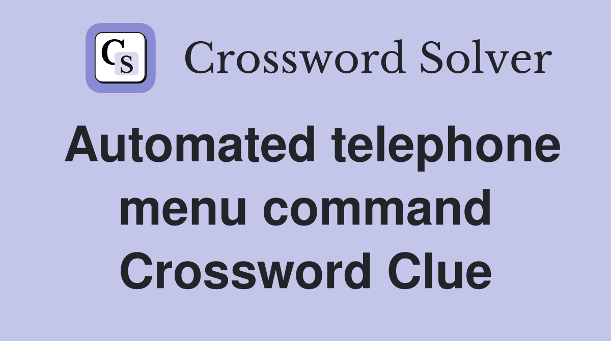 Automated telephone menu command Crossword Clue