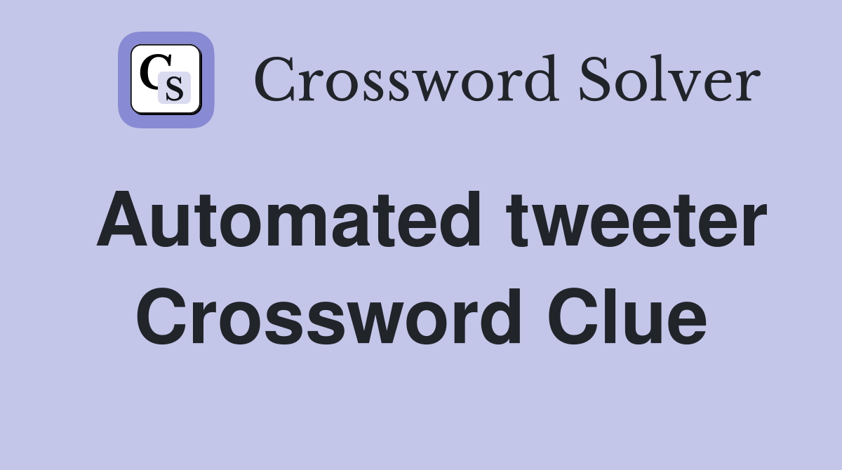 Automated tweeter Crossword Clue