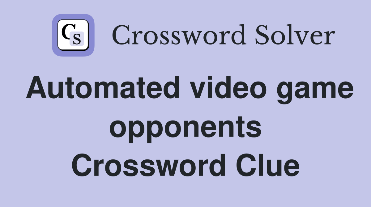 Automated video game opponents Crossword Clue