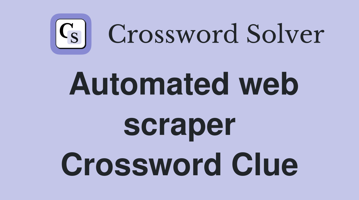 Automated web scraper Crossword Clue