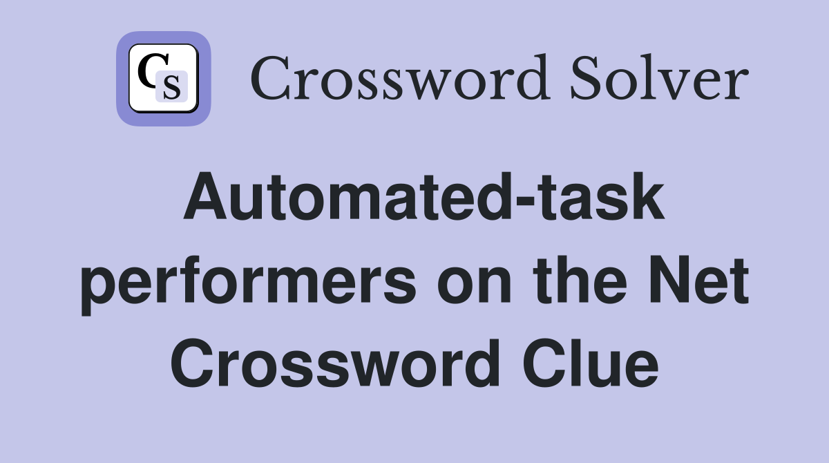 Automated-task performers on the Net Crossword Clue
