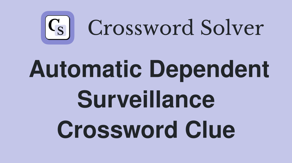 Automatic Dependent Surveillance Crossword Clue