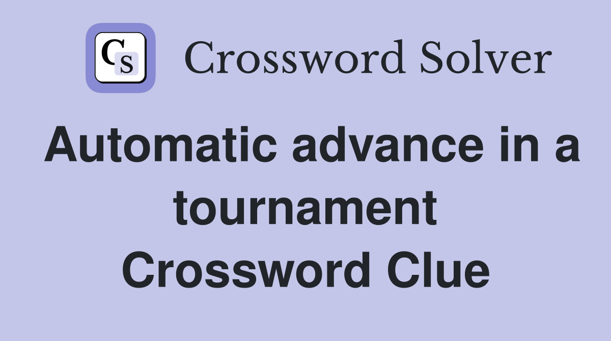 Automatic advance in a tournament Crossword Clue