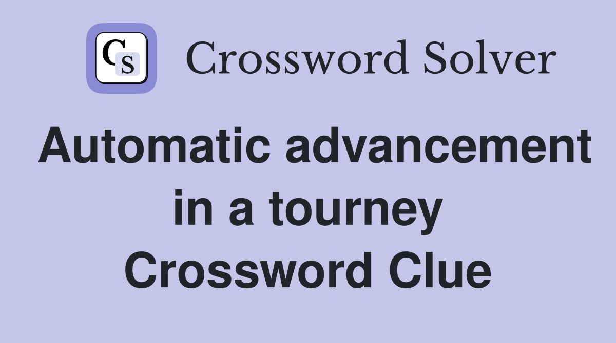 Automatic advancement in a tourney Crossword Clue