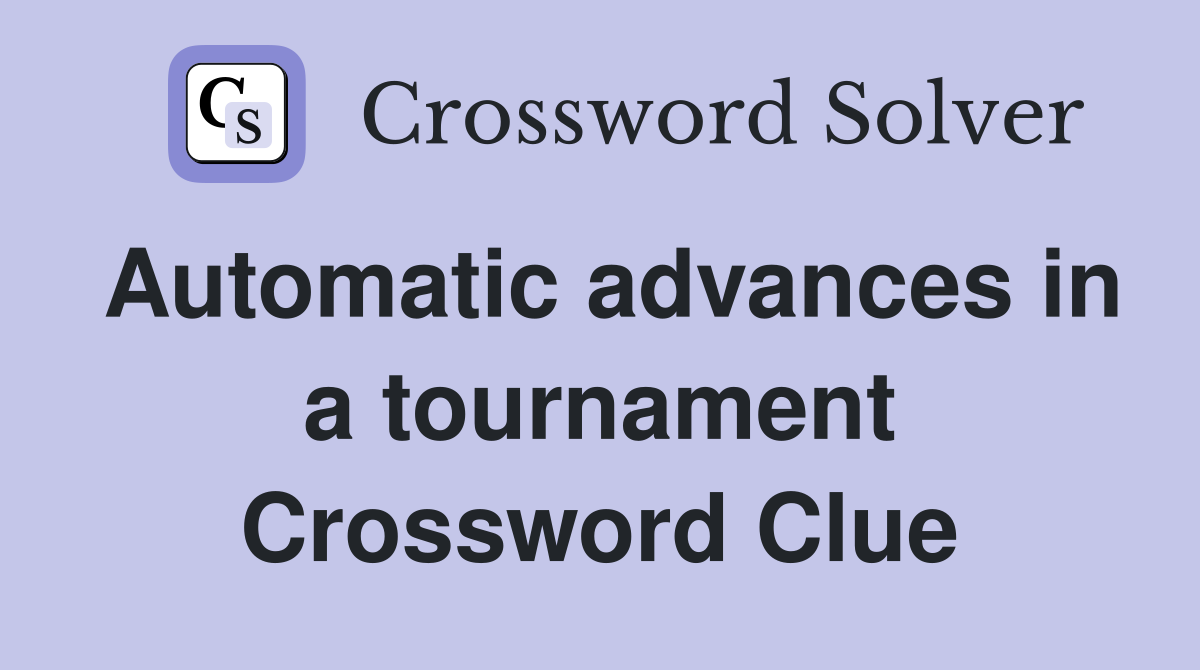 Automatic advances in a tournament Crossword Clue