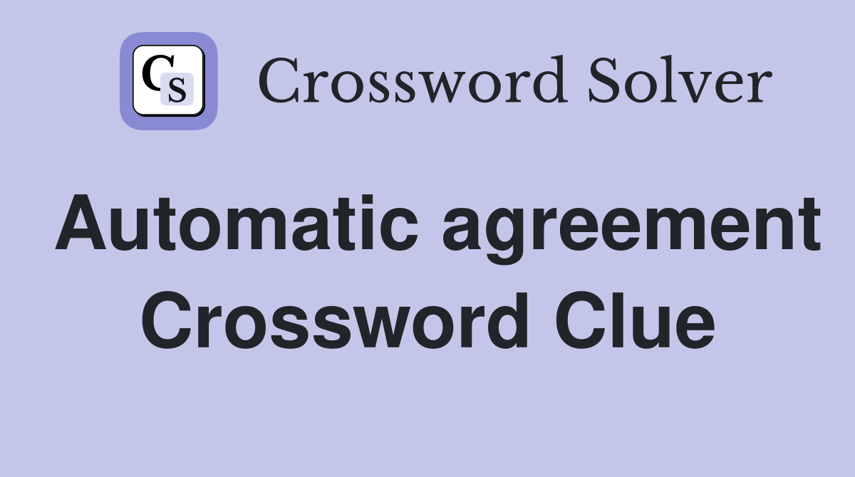 Automatic agreement Crossword Clue